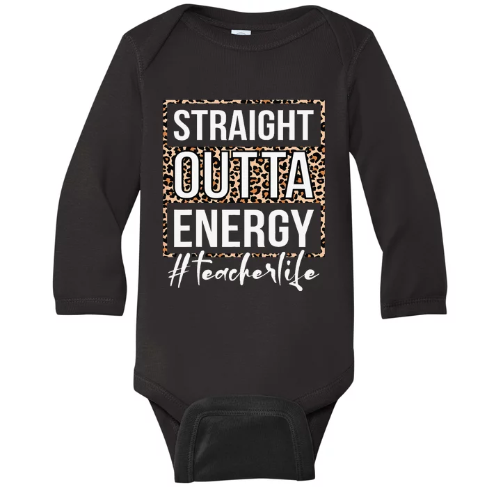 Last Day of School Gift Straight Outta Energy Teacher Life Baby Long Sleeve Bodysuit