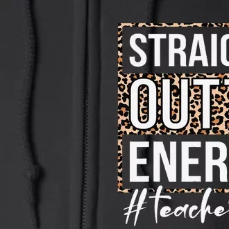 Last Day of School Gift Straight Outta Energy Teacher Life Full Zip Hoodie