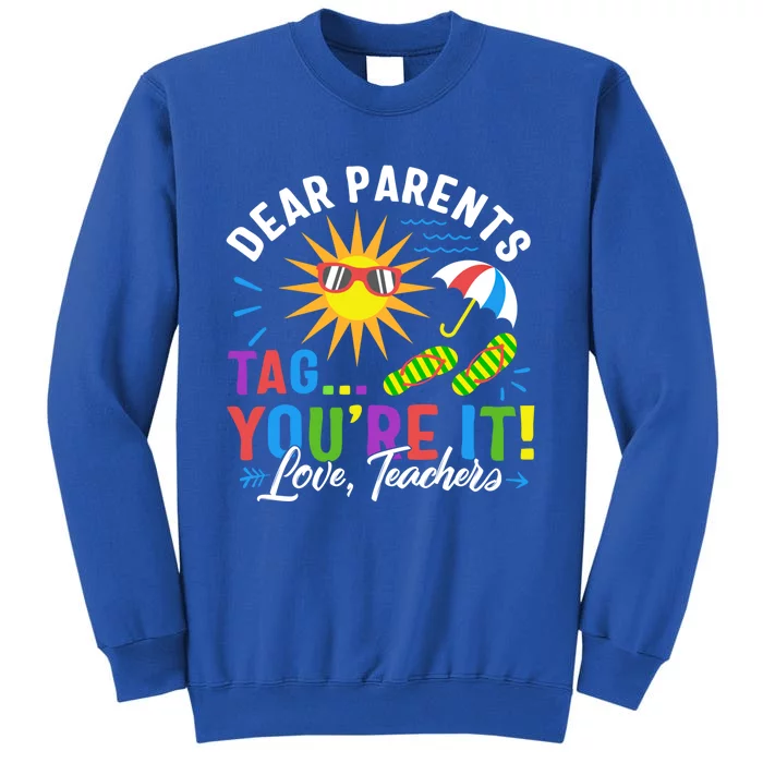 Last Day Of School Dear Parents Tag You're It Love Teachers Funny Gift Sweatshirt