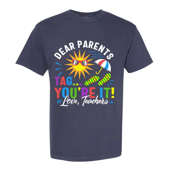 Last Day Of School Dear Parents Tag You're It Love Teachers Funny Gift Garment-Dyed Heavyweight T-Shirt