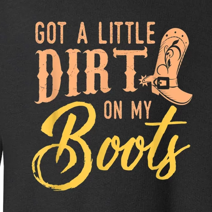 Little Dirt On My Boots Country Music Love Toddler Sweatshirt