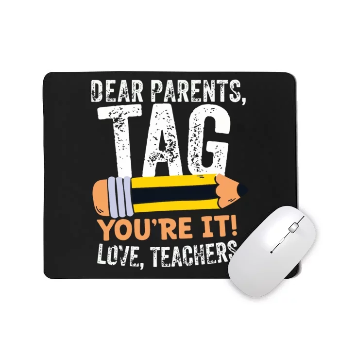 Last Day Of School Dear Parents Tag Youre It Love Teachers Mousepad