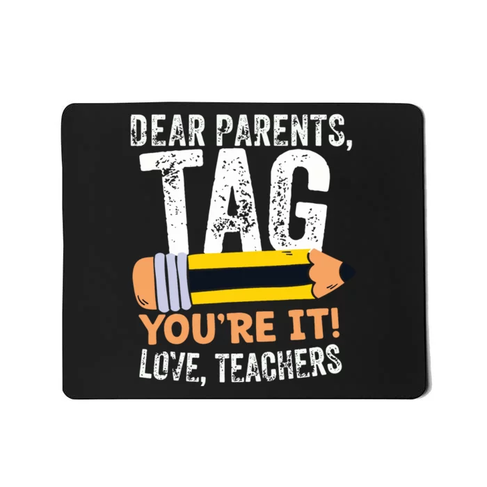 Last Day Of School Dear Parents Tag Youre It Love Teachers Mousepad