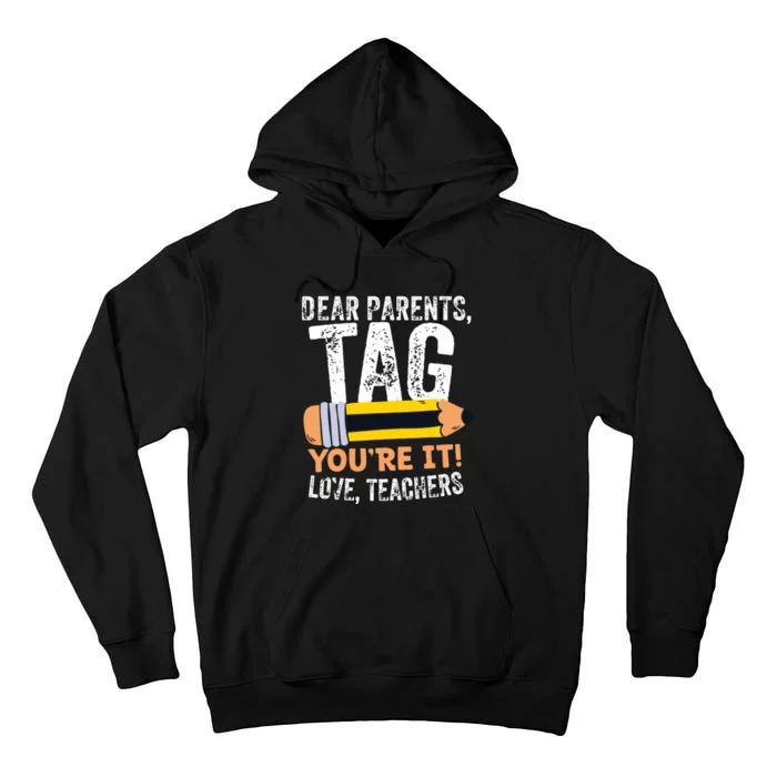 Last Day Of School Dear Parents Tag Youre It Love Teachers Tall Hoodie