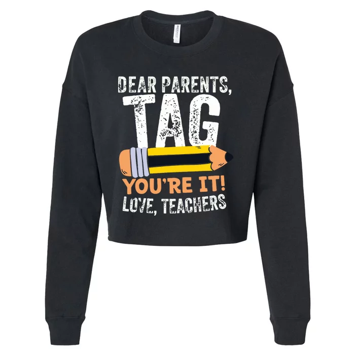 Last Day Of School Dear Parents Tag Youre It Love Teachers Cropped Pullover Crew