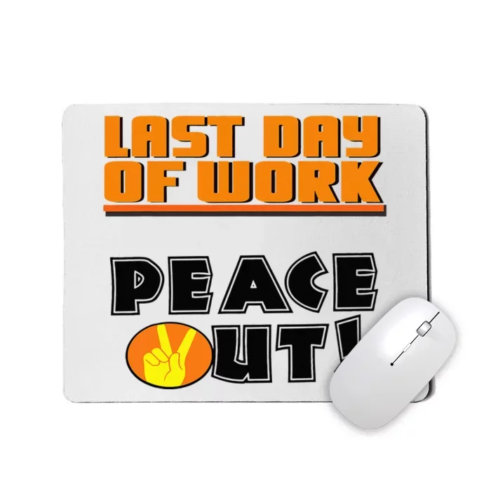 Last Day Of Work Peace Out Mousepad