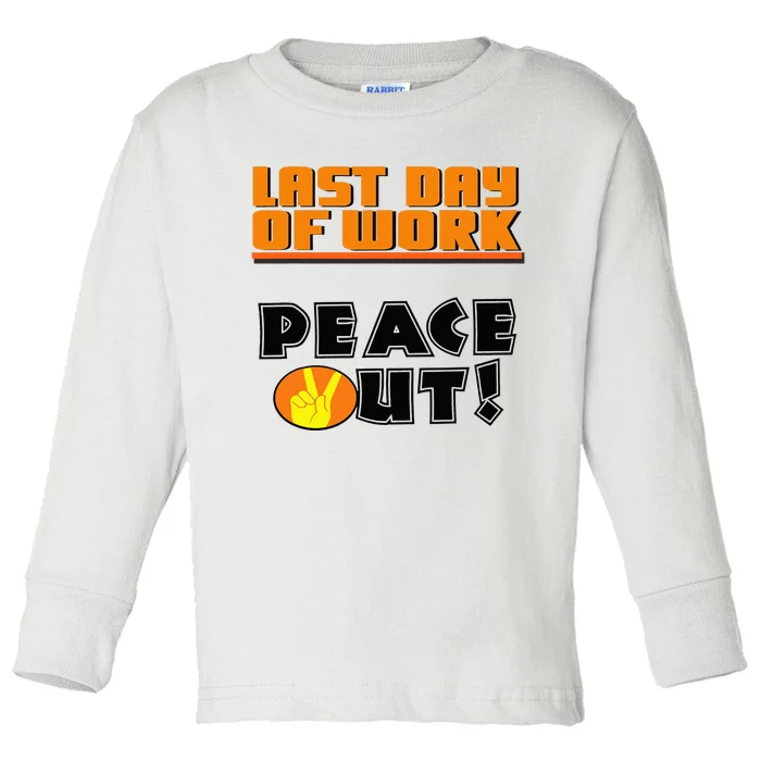 Last Day Of Work Peace Out Toddler Long Sleeve Shirt