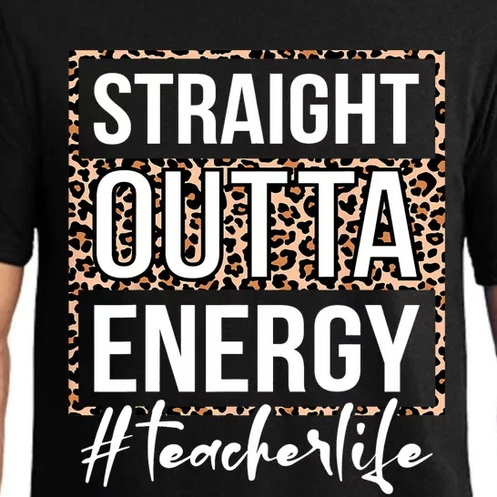 Last Day Of School Gift Straight Outta Energy Teacher Life Pajama Set