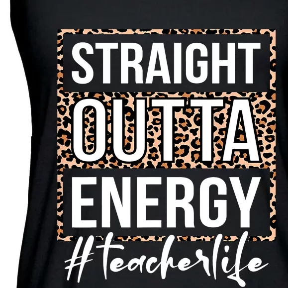 Last Day Of School Gift Straight Outta Energy Teacher Life Ladies Essential Flowy Tank