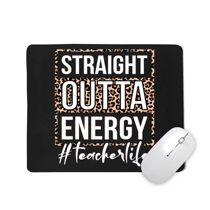 Last Day Of School Gift Straight Outta Energy Teacher Life Mousepad