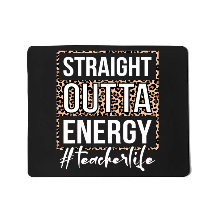 Last Day Of School Gift Straight Outta Energy Teacher Life Mousepad