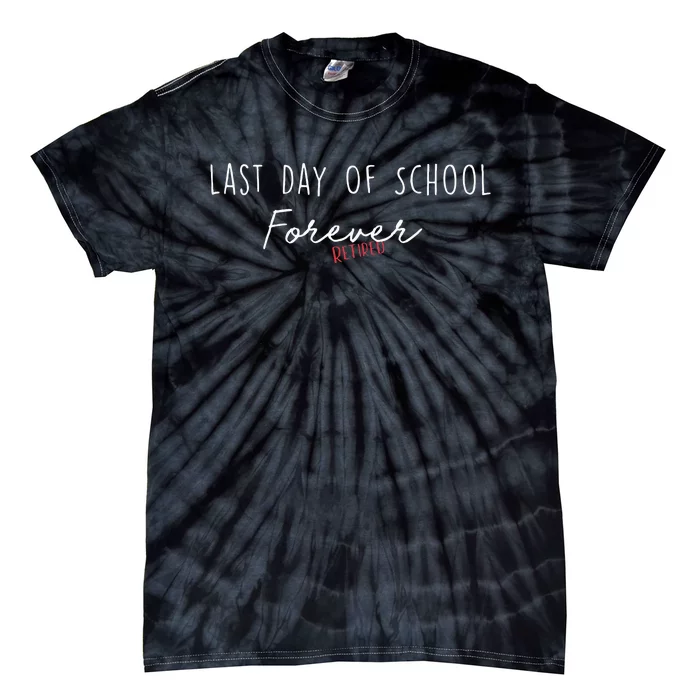 Last Day Of School Forever Funny Retirement Teacher Tie-Dye T-Shirt