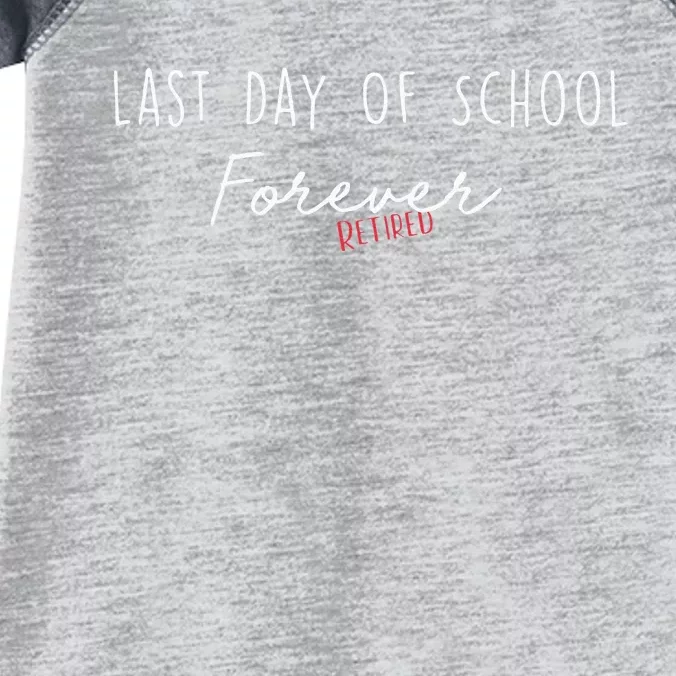 Last Day Of School Forever Funny Retirement Teacher Infant Baby Jersey Bodysuit