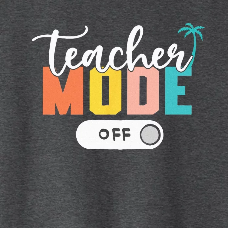 Last Day Of School Teacher Mode Off Teacher Women's Crop Top Tee