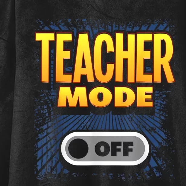 Last Day Of School For Teachers Teacher Mode Off Hooded Wearable Blanket