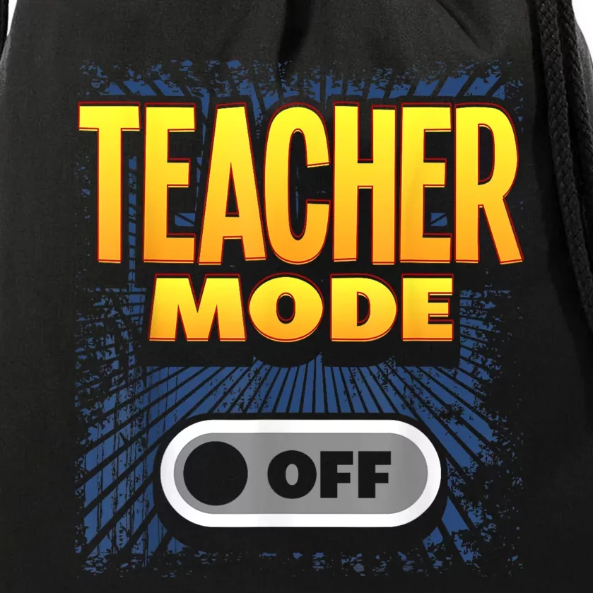 Last Day Of School For Teachers Teacher Mode Off Drawstring Bag