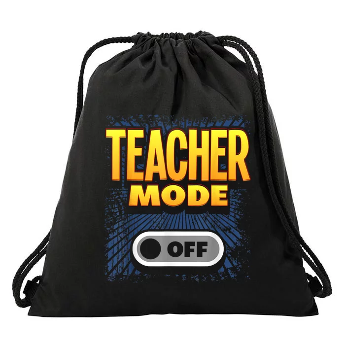 Last Day Of School For Teachers Teacher Mode Off Drawstring Bag