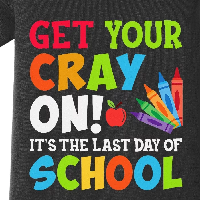 Last Day of School Get Your Cray On Funny Teacher Baby Bodysuit