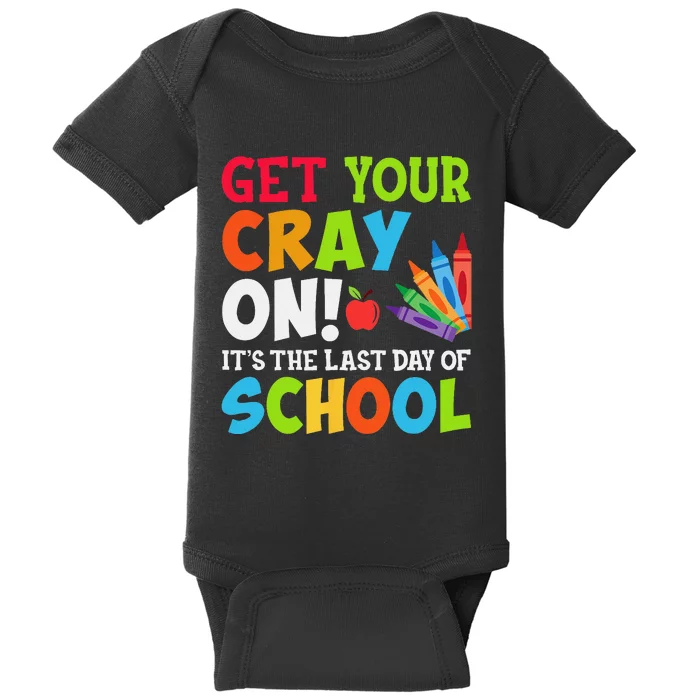 Last Day of School Get Your Cray On Funny Teacher Baby Bodysuit