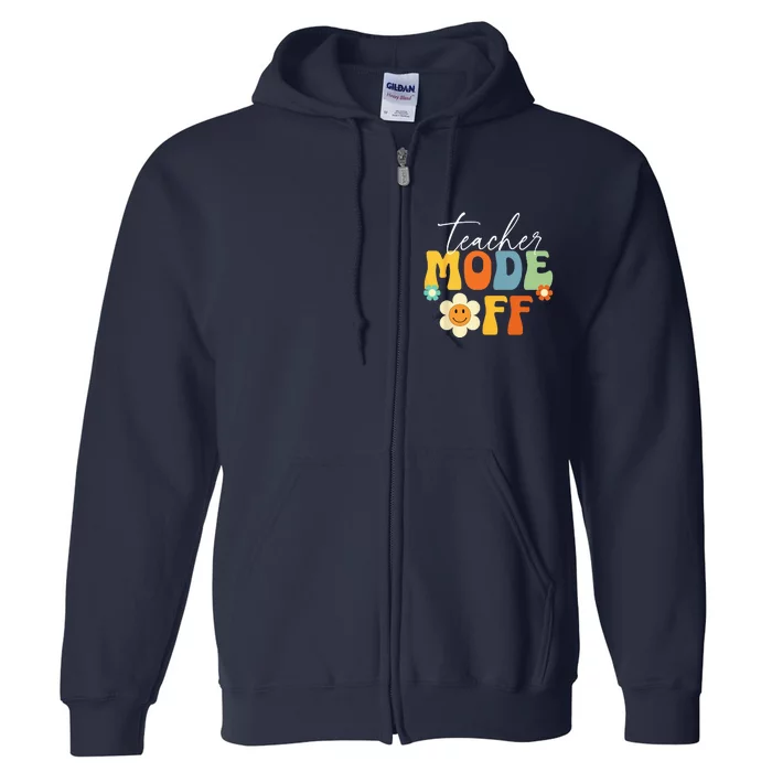 Last Day of School teacher mode off Teacher Full Zip Hoodie