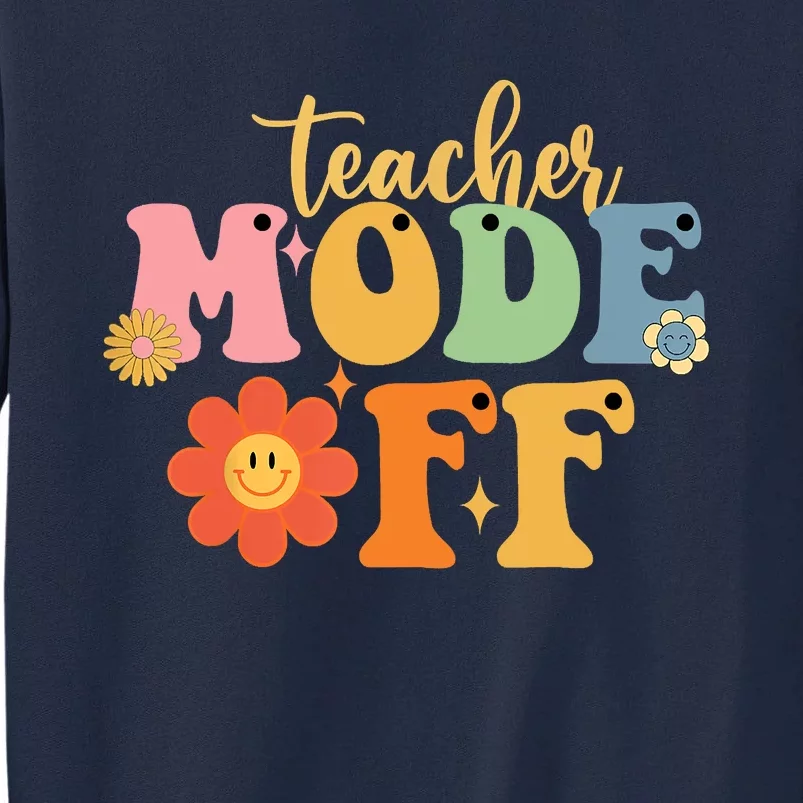 Last Day Of School Teacher Mode Off Teacher Tall Sweatshirt