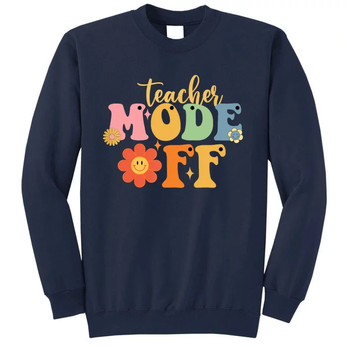 Last Day Of School Teacher Mode Off Teacher Tall Sweatshirt