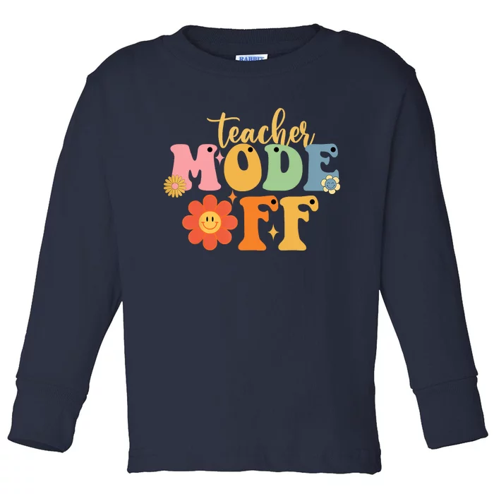 Last Day Of School Teacher Mode Off Teacher Toddler Long Sleeve Shirt