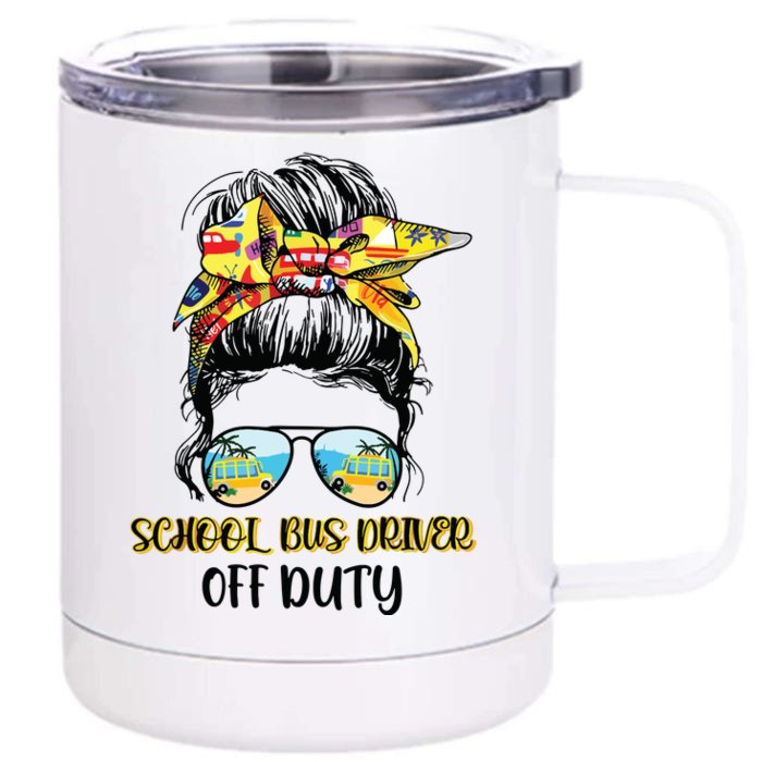 Last Day Of School Bus Driver Off Duty Messy Bun Student Front & Back 12oz Stainless Steel Tumbler Cup