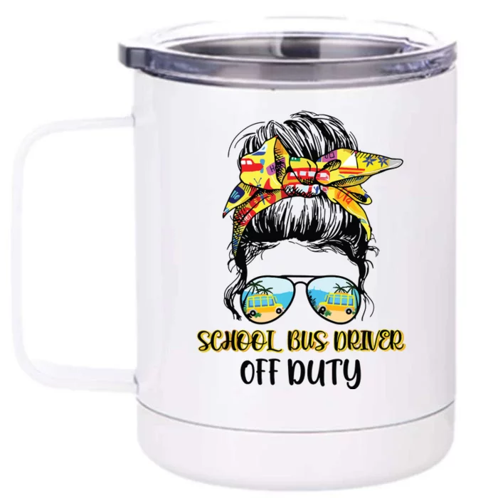 Last Day Of School Bus Driver Off Duty Messy Bun Student Front & Back 12oz Stainless Steel Tumbler Cup