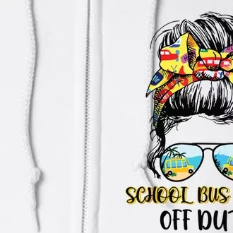 Last Day Of School Bus Driver Off Duty Messy Bun Student Full Zip Hoodie