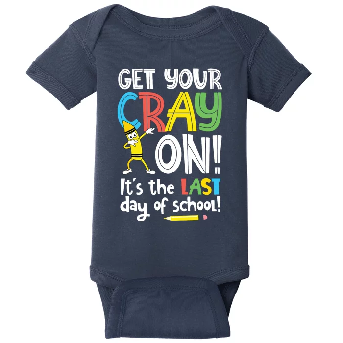 Last Day Of School Get Your Cray On Funny Teacher Baby Bodysuit