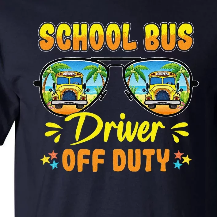 Last Day Of School Funny School Bus Driver Off Duty Tall T-Shirt