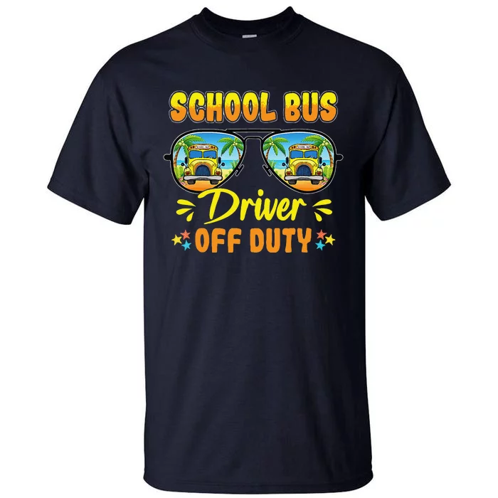 Last Day Of School Funny School Bus Driver Off Duty Tall T-Shirt