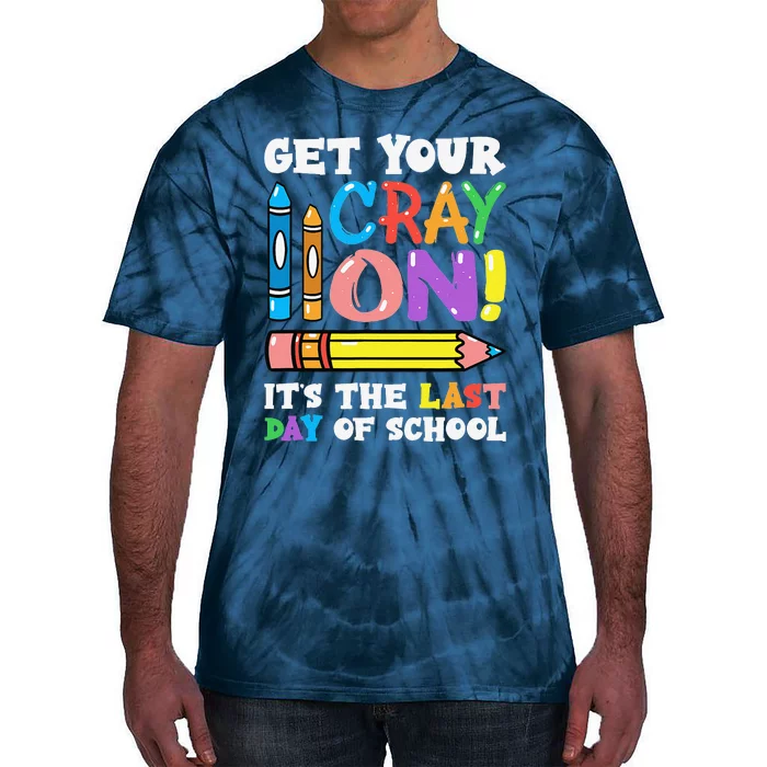 Last Day Of School Get Your Cray On Funny Teacher Gift Tie-Dye T-Shirt