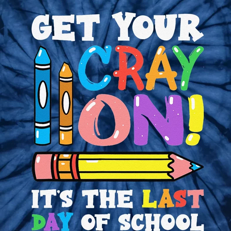 Last Day Of School Get Your Cray On Funny Teacher Gift Tie-Dye T-Shirt