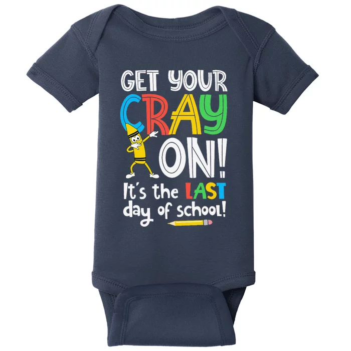 Last Day Of School Get Your Cray On Funny Teacher Baby Bodysuit