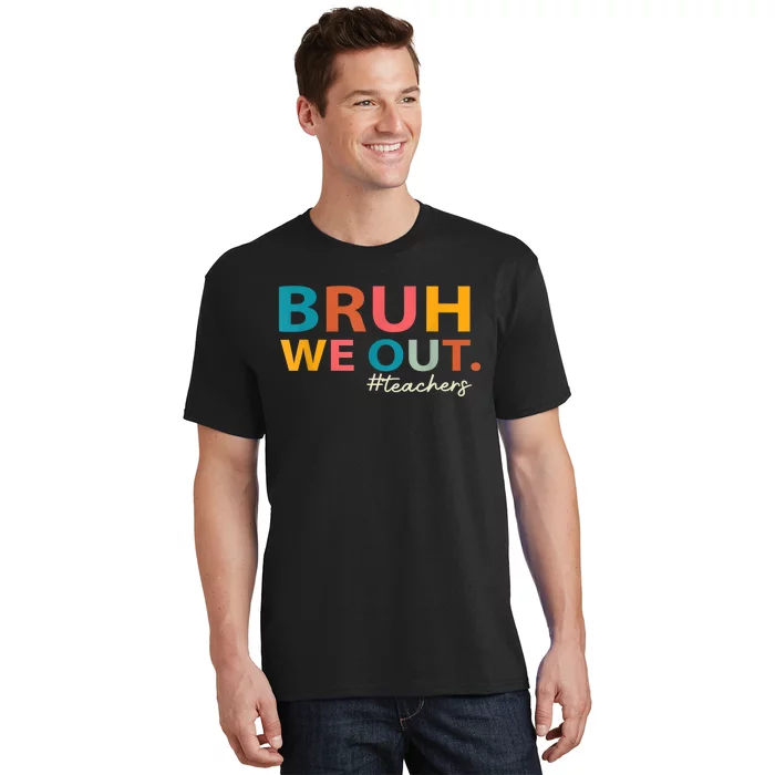 Last Day Of School Bruh We Out Teachers End Of School Year Gift T-Shirt