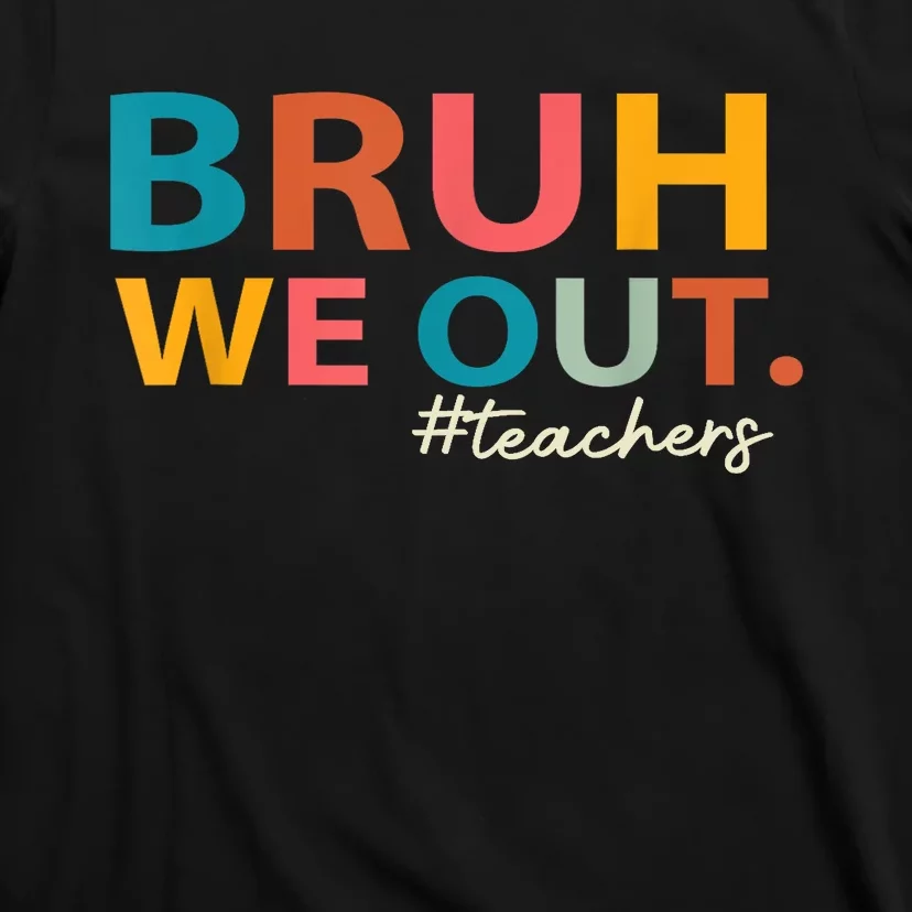 Last Day Of School Bruh We Out Teachers End Of School Year Gift T-Shirt