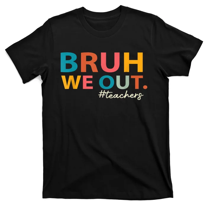 Last Day Of School Bruh We Out Teachers End Of School Year Gift T-Shirt