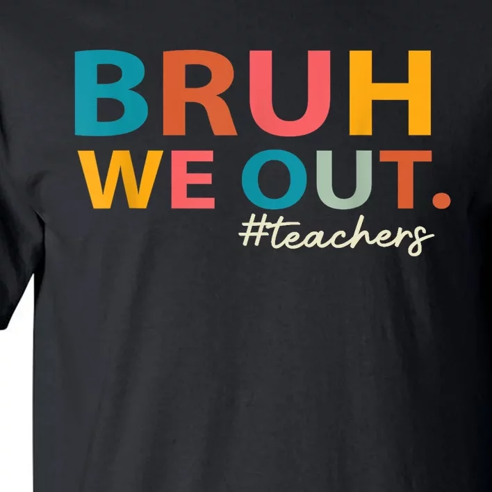 Last Day Of School Bruh We Out Teachers End Of School Year Gift Tall T-Shirt