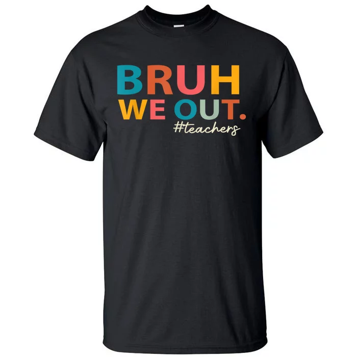 Last Day Of School Bruh We Out Teachers End Of School Year Gift Tall T-Shirt