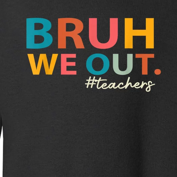 Last Day Of School Bruh We Out Teachers End Of School Year Gift Toddler Sweatshirt