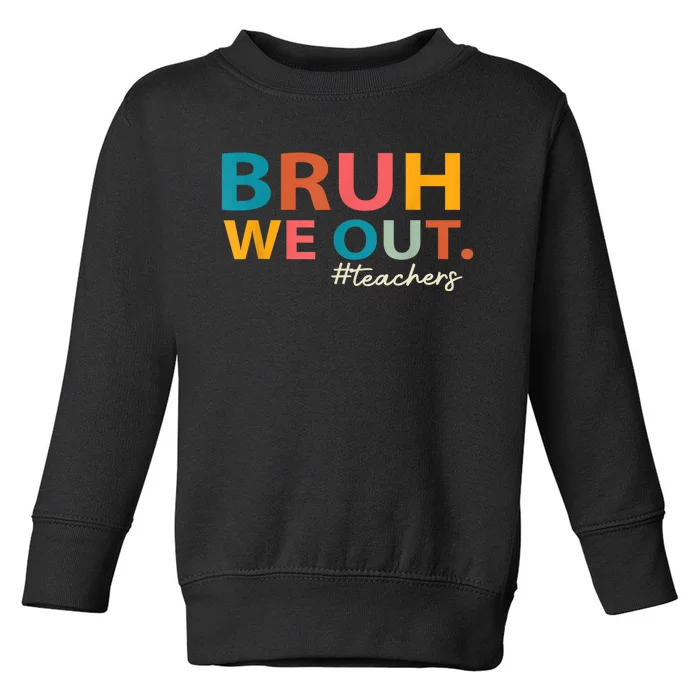 Last Day Of School Bruh We Out Teachers End Of School Year Gift Toddler Sweatshirt