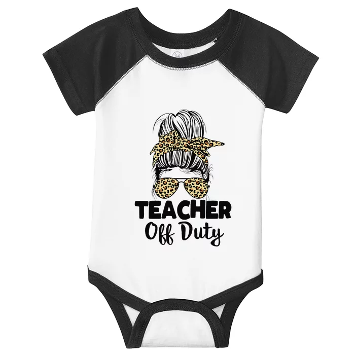 Last Day Of School For Teacher Messy Bun Teacher Off Duty Infant Baby Jersey Bodysuit