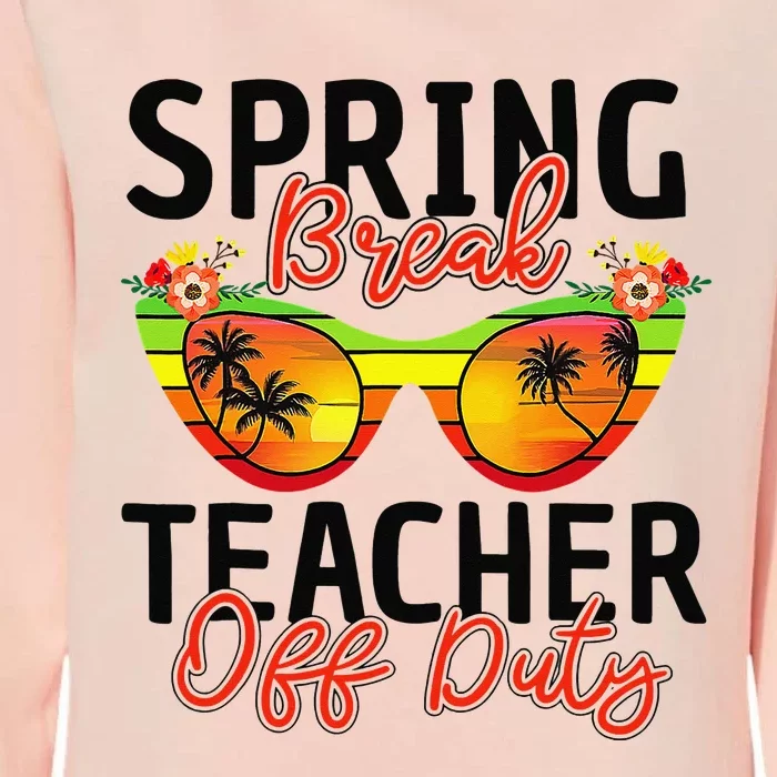 Last Day Of School Spring Break Teacher Off Duty Womens California Wash Sweatshirt