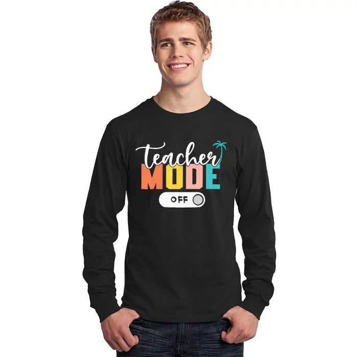 Last Day of School teacher mode off Teacher Long Sleeve Shirt