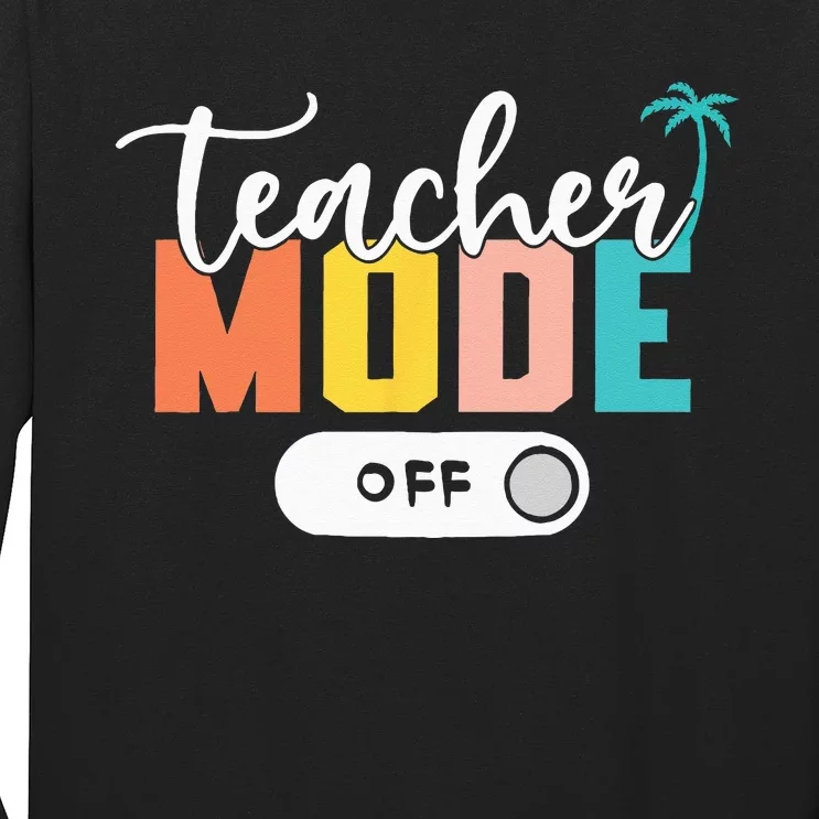 Last Day of School teacher mode off Teacher Long Sleeve Shirt