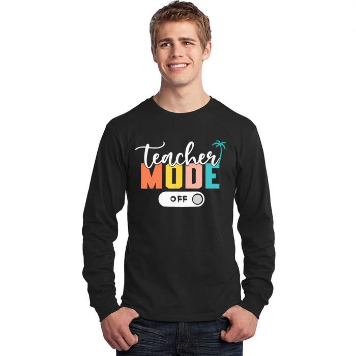 Last Day of School teacher mode off Teacher Tall Long Sleeve T-Shirt