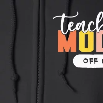 Last Day of School teacher mode off Teacher Full Zip Hoodie