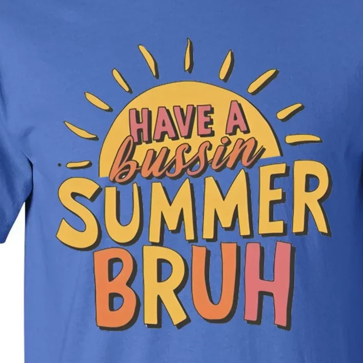 Last Day Of School Have A Bussin Summer Bruh Teacher Summer Gift Tall T-Shirt